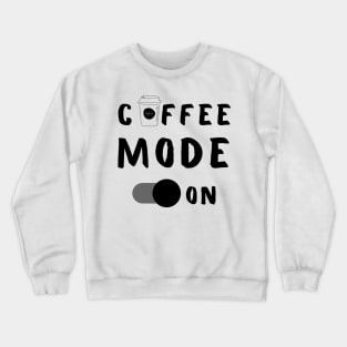 Coffee Mode On Crewneck Sweatshirt